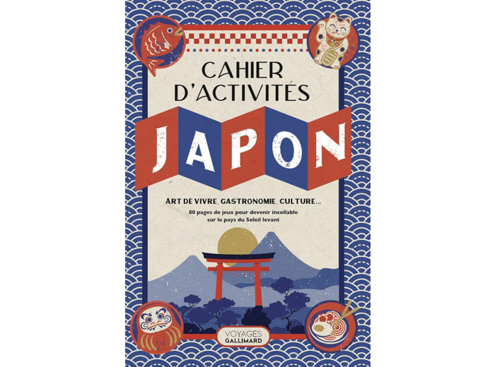 LE CAHIER D'ACTIVITES JAPON - ART DE VIVRE, GASTRONOMIE, CULTURE...