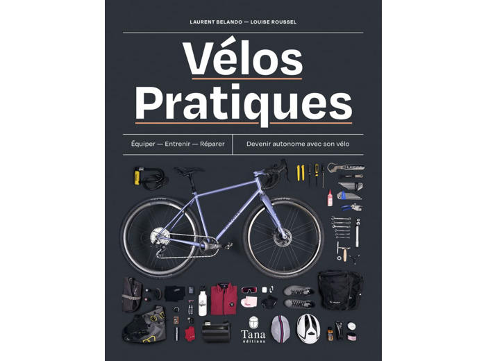 VELOS PRATIQUES - EQUIPER - ENTRETENIR - REPARER - DEVENIR AUTONOME AVEC SON VELO