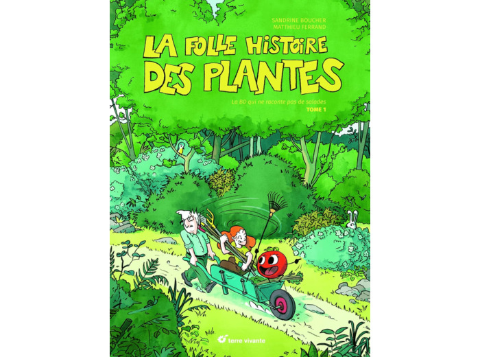 LA FOLLE HISTOIRE DES PLANTES - LA BD QUI NE RACONTE PAS DE SALADES ! TOME 1