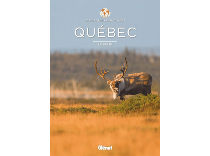 QUEBEC - LES CLES POUR BIEN VOYAGER