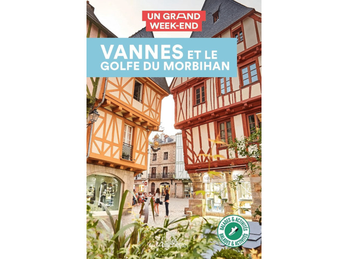 VANNES ET LE GOLFE DU MORBIHAN GUIDE UN GRAND WEEK-END
