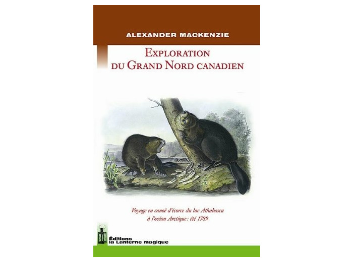 EXPLORATION DU GRAND NORD CANADIEN. VOYAGE EN CANOE D'ECORCE DU LAC ATHABASCA A L'OCEAN ARCTIQUE