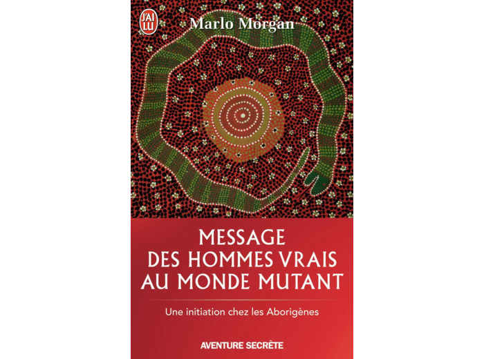 MESSAGE DES HOMMES VRAIS AU MONDE MUTANT - UNE INITIATION CHEZ LES ABORIGENES