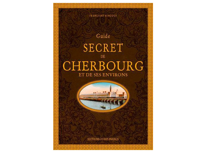 GUIDE SECRET DE CHERBOURG ET DE SES ENVIRONS