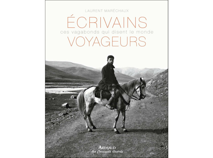 ECRIVAINS VOYAGEURS - CES VAGABONDS QUI DISENT LE MONDE - ILLUSTRATIONS, COULEUR