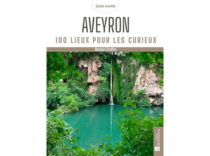 AVEYRON. 100 LIEUX POUR LES CURIEUX