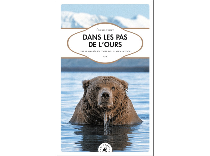 DANS LES PAS DE L'OURS, TRAVERSEE SOLITAIRE DE L'ALASKA