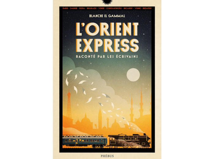 L'ORIENT-EXPRESS RACONTE PAR LES ECRIVAINS
