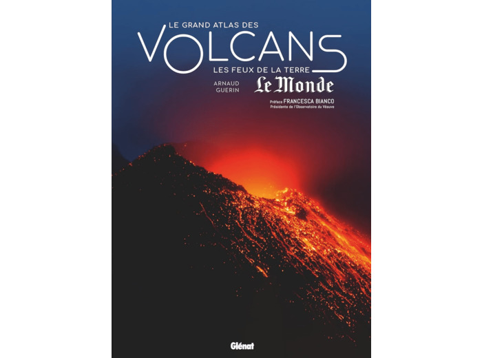 LES GRANDS ATLAS DE REFERENCE - LE GRAND ATLAS DES VOLCANS - LES FEUX DE LA TERRE
