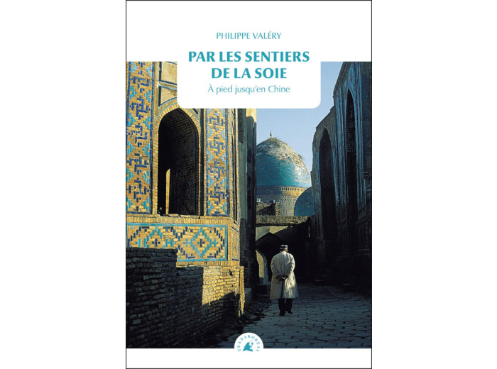 PAR LES SENTIERS DE LA SOIE - A PIED JUSQU'EN CHINE