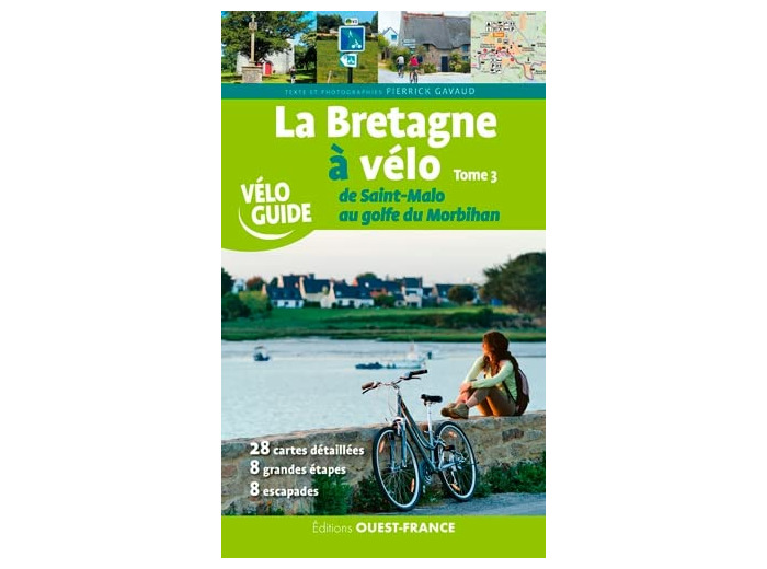 LA BRETAGNE A VELO DE SAINT-MALO AU GOLFE DU MORBIHAN TOME 3