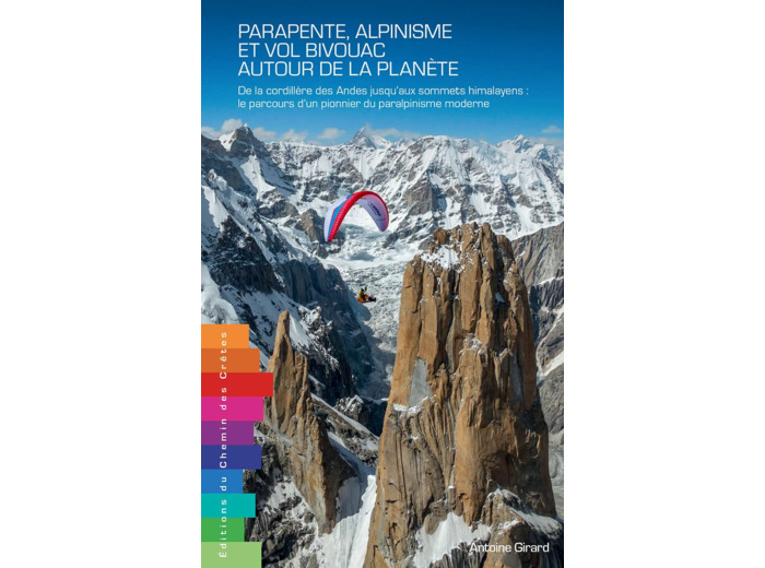 PARAPENTE, ALPINISME ET VOL BIVOUAC AUTOUR DE LA PLANETE - DE LA CORDILLERE DES ANDES JUSQU'AUX SOMM
