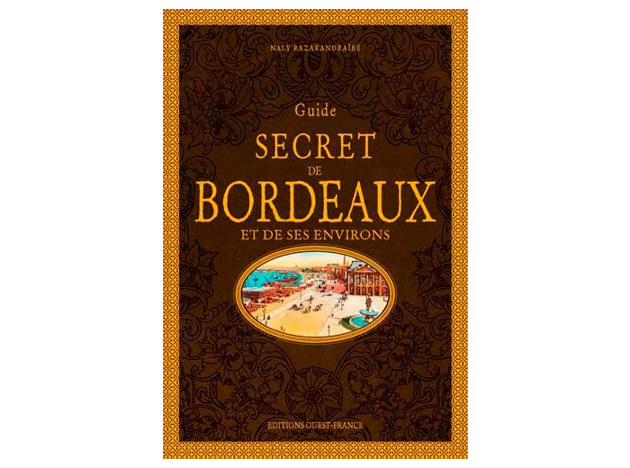 GUIDE SECRET DE BORDEAUX ET DE SES ENVIRONS