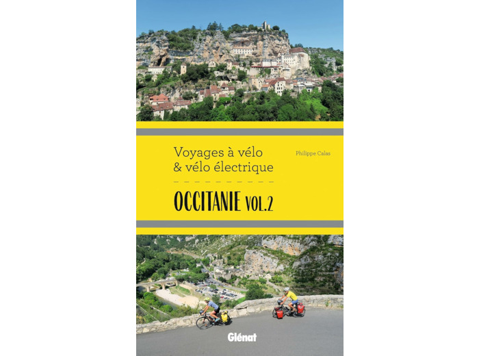 OCCITANIE VOL.2 VOYAGES A VELO ET VELO ELECTRIQUE - ITINERAIRES DE 2 A 6 JOURS : GARD, HERAULT, LOZE