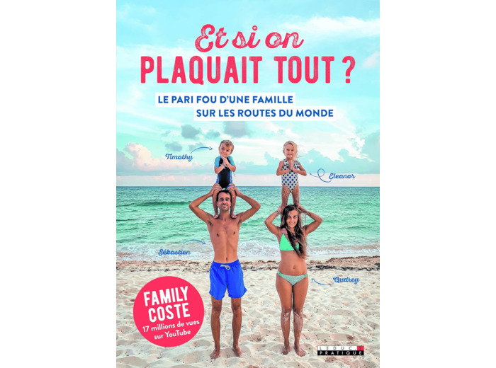 ET SI ON PLAQUAIT TOUT ? - LE PARI FOU D'UNE FAMILLE SUR LES ROUTES DU MONDE