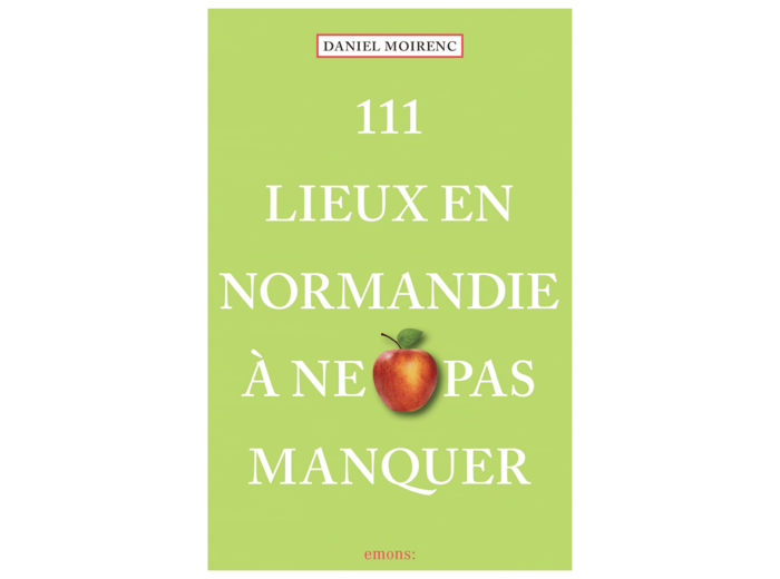 111 LIEUX EN NORMANDIE A NE PAS MANQUER RETREF