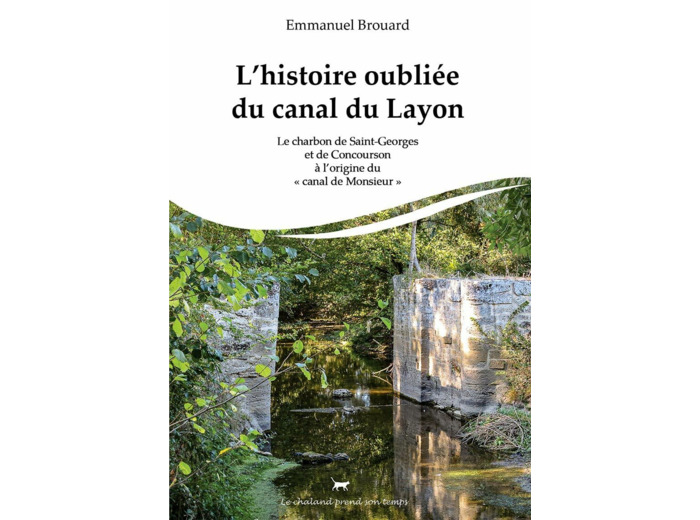 L'HISTOIRE OUBLIEE DU CANAL DU LAYON - LE CHARBON DE SAINT-GEORGES ET DE CONCOURSON A L ORIGINE DU