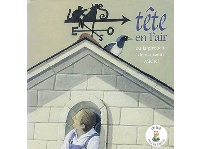 TETE EN L'AIR - OU LA GIROUETTE DE MONSIEUR MICHEL