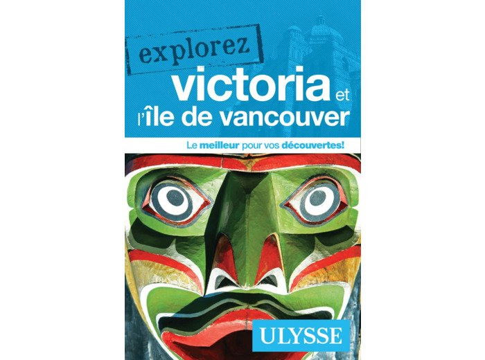 EXPLOREZ VICTORIA ET L ILE DE VANCOUVER