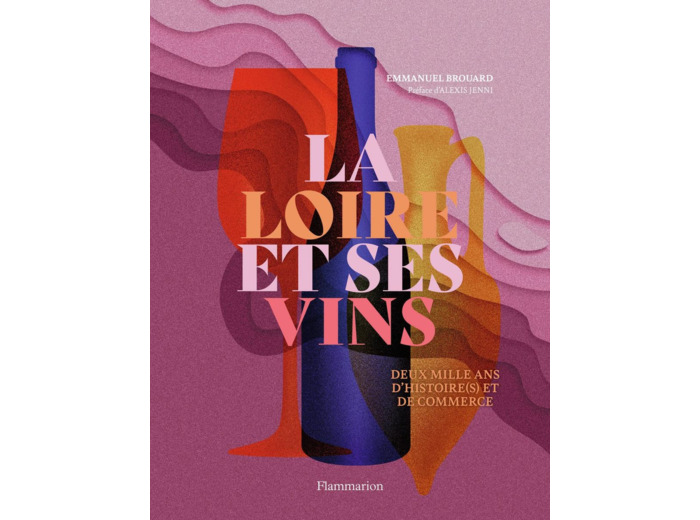 LA LOIRE ET SES VINS - DEUX MILLE ANS D'HISTOIRE(S) ET DE COMMERCE
