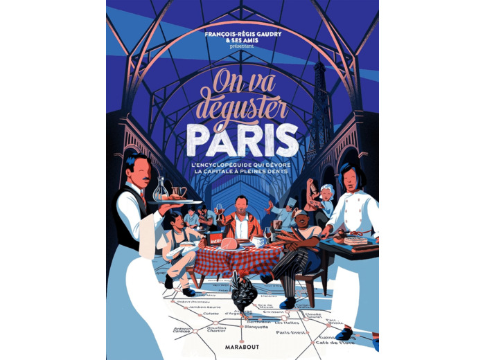 ON VA DEGUSTER PARIS - L'ENCYCLOPEGUIDE QUI DEVORE LA CAPITALE A PLEINES DENTS