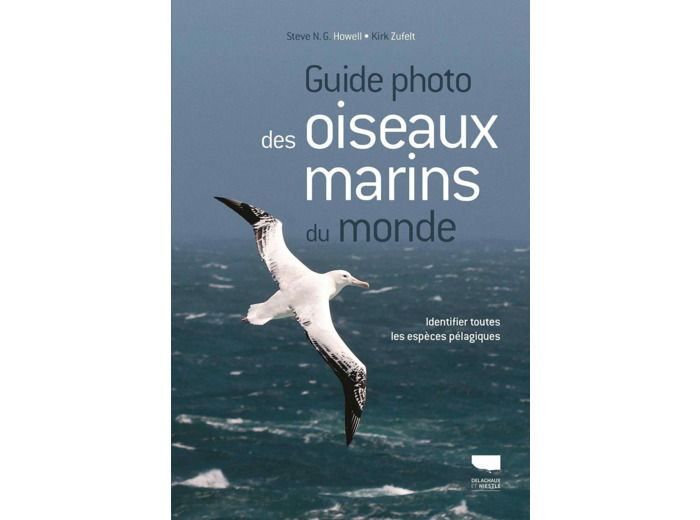 GUIDE PHOTO DES OISEAUX MARINS DU MONDE - IDENTIFIER TOUTES LES ESPECES PELAGIQUES