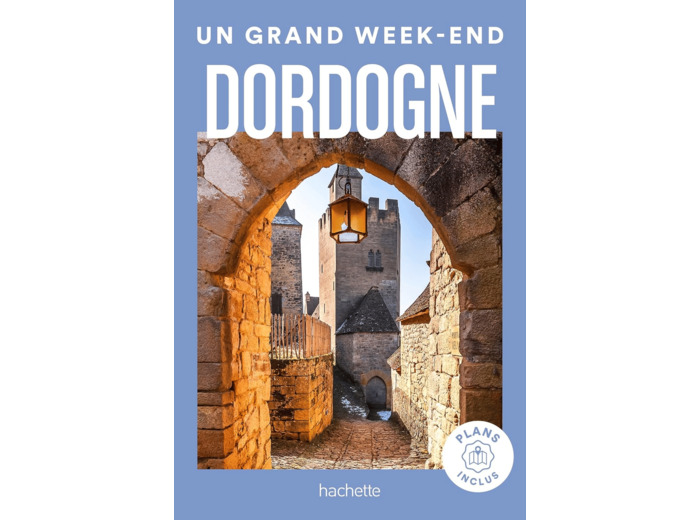 DORDOGNE GUIDE UN GRAND WEEK-END
