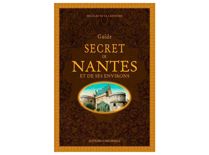 GUIDE SECRET DE NANTES ET DE SES ENVIRONS