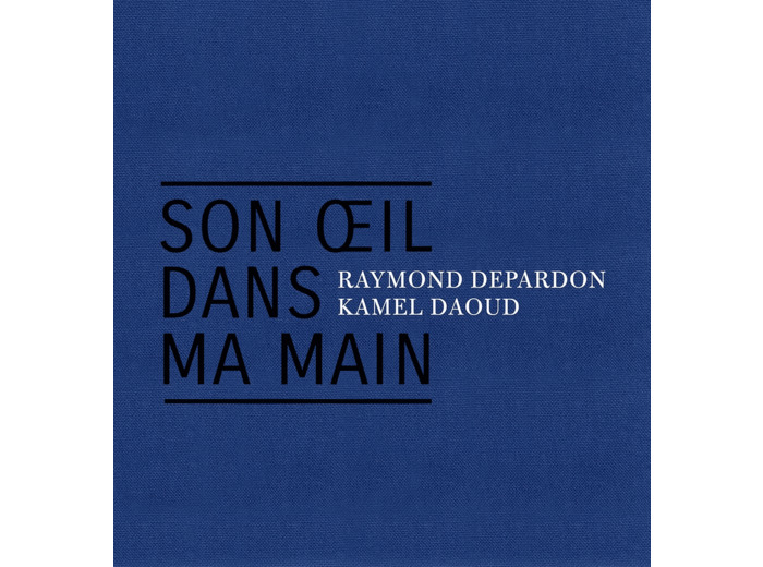 SON OEIL DANS MA MAIN - ALGERIE 1961-2019