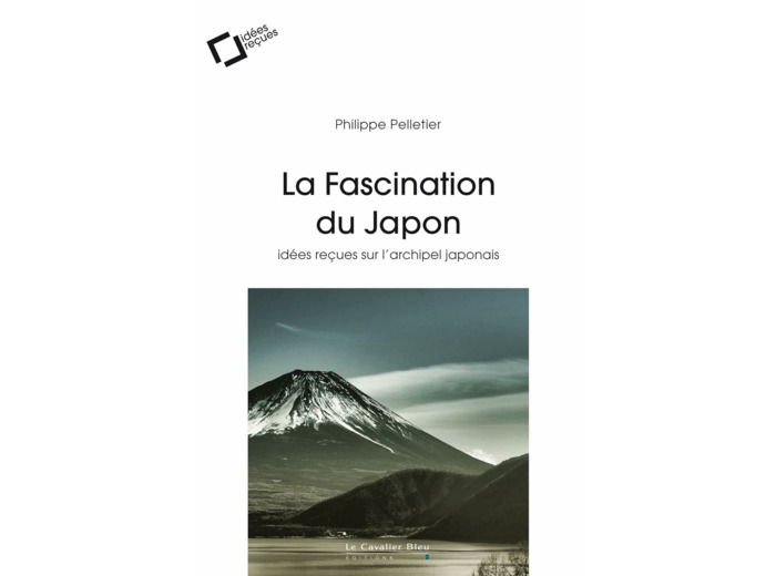 LA FASCINATION DU JAPON - IDEES RECUES SUR L'ARCHIPEL JAPONAIS
