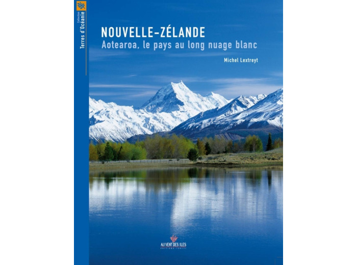 NOUVELLE ZELANDE, AOTEAROA, LE PAYS AU NUAGE BLANC