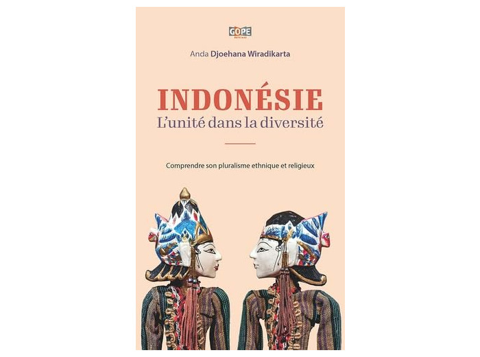 INDONESIE : LUNITE DANS LA DIVERSITE - COMPRENDRE SON PLURALISME ETHNIQUE ET RELIGIEUX