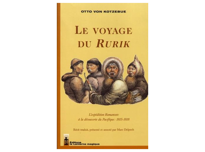 LE VOYAGE DU RURIK. L'EXPEDITION ROMANZOV A LA DECOUVERTE DU PACIFIQUE : 1815-1818