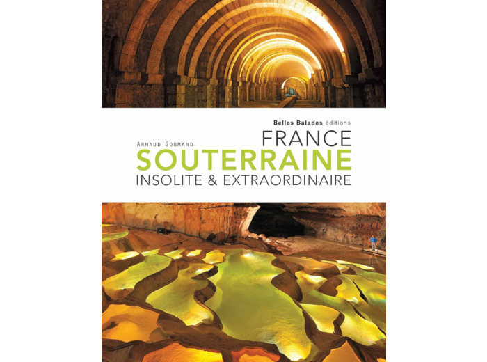 FRANCE SOUTERRAINE INSOLITE ET EXTRAORDINAIRE RET