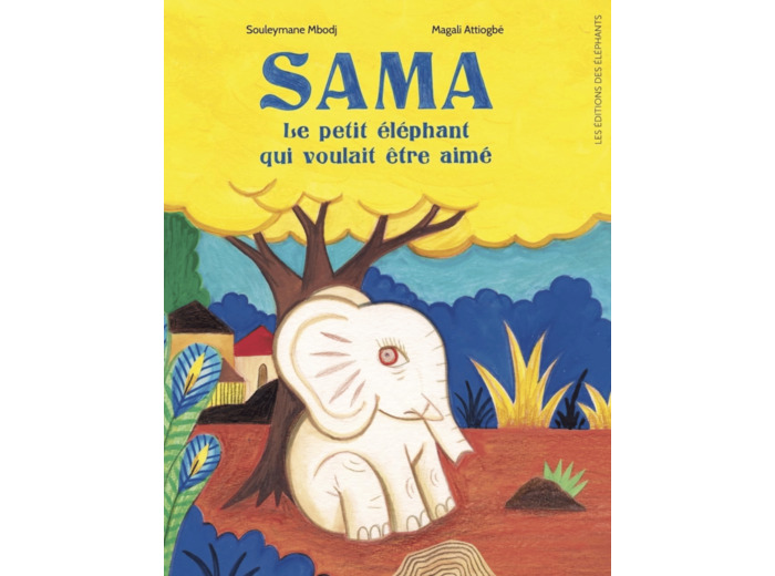 SAMA, LE PETIT ELEPHANT QUI VOULAIT ETRE AIME