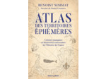 ATLAS DES TERRITOIRES EPHEMERES-COLONIES MANQUEES ET BIZARRERIES SOUVERAINES DE L'HISTOIRE DE FRANCE