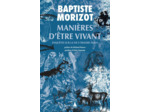 MANIERES D'ETRE VIVANT - ENQUETES SUR LA VIE A TRAVERS NOUS