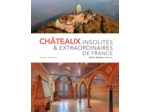 CHATEAUX INSOLITES ET EXTRAORDINAIRES DE FRANCE