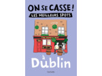 ON SE CASSE ! LES MEILLEURS SPOTS A DUBLIN