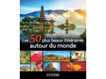 LES 50 PLUS BEAUX ITINERAIRES AUTOUR DU MONDE