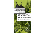LE VIVANT ET LA REVOLUTION - REINVENTER LA CONSERVATION DE LA NATURE APRES LE CAPITALISME - ILLUSTRA
