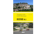 OCCITANIE VOL.2 VOYAGES A VELO ET VELO ELECTRIQUE - ITINERAIRES DE 2 A 6 JOURS : GARD, HERAULT, LOZE