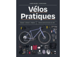 VELOS PRATIQUES - EQUIPER - ENTRETENIR - REPARER - DEVENIR AUTONOME AVEC SON VELO