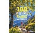 100 WEEK-ENDS RANDO EN FRANCE 1 - 300 RANDOS DE TOUS NIVEAUX A LA JOURNEE AVEC LA FFRANDONNEE