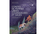 CONTES DE FEMMES LIBRES, COURAGEUSES ET SAGES - 10 HISTOIRES FEMINISTES DU MONDE ENTIER