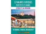 12 BALADES LUDIQUES POUR PETITS ET GRANDS - LYON ET SA REGION - SE BALADER, S'AMUSER, DECONNECTER !