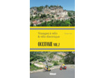OCCITANIE VOL.2 VOYAGES A VELO ET VELO ELECTRIQUE - ITINERAIRES DE 2 A 6 JOURS : GARD, HERAULT, LOZE