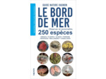 GUIDE NATURE VAGNON - LE BORD DE MER - OBSERVER ET RECONNAITRE 250 ESPECES