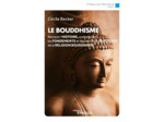 LE BOUDDHISME - RETRACER L'HISTOIRE, COMPRENDRE LES FONDEMENTS ET DECOUVRIR LES PRATIQUES DE LA RELI