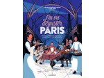 ON VA DEGUSTER PARIS - L'ENCYCLOPEGUIDE QUI DEVORE LA CAPITALE A PLEINES DENTS